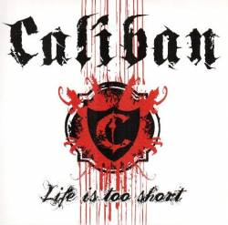 Caliban : Life Is Too Short